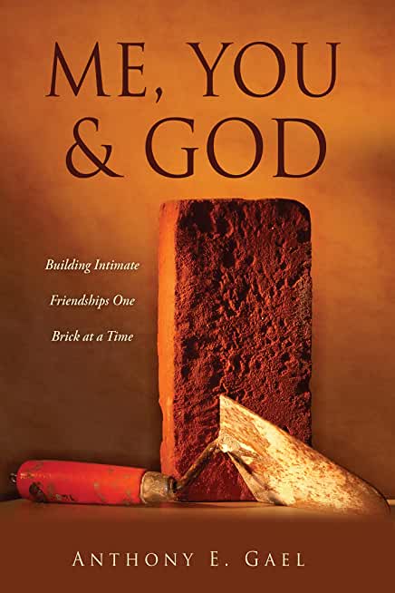 Me, You & God: Building Intimate Friendships One Brick at a Time