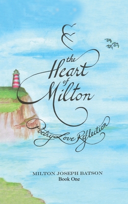 The Heart Of Milton Book One: Poetry Love Reflection