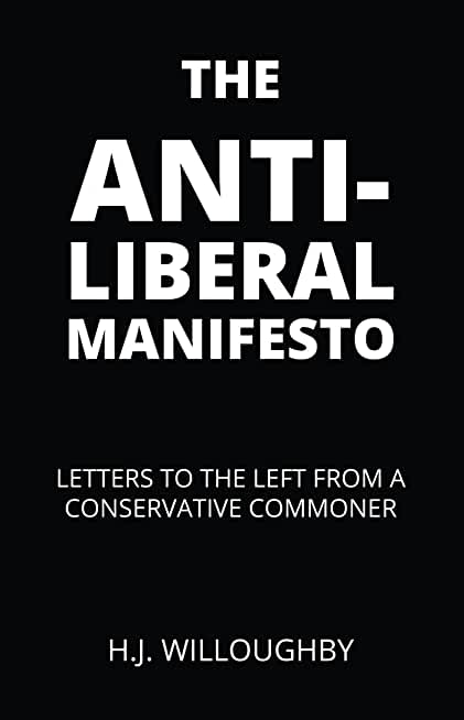 The Anti-Liberal Manifesto: Letters to the Left from a Conservative Commoner