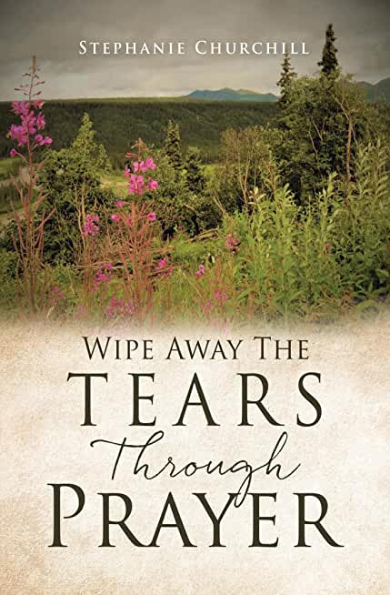 Wipe Away The Tears Through Prayer