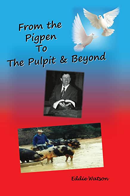 From The Pigpen To The Pulpit & Beyond