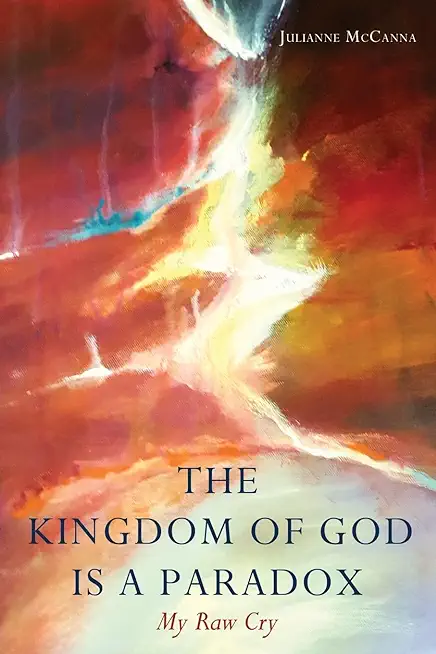 The Kingdom of God Is a Paradox: My Raw Cry