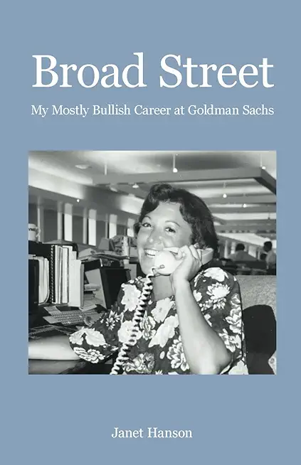 Broad Street: My Mostly Bullish Career at Goldman Sachs