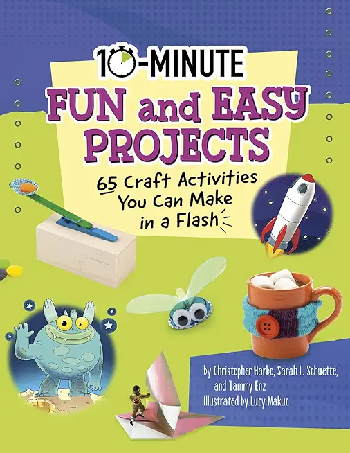 10-Minute Fun and Easy Projects: 65 Craft Activities You Can Make in a Flash