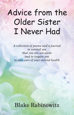 Advice from the Older Sister I Never Had: A collection of poems and a journal to remind you that you are not alone and to inspire you to take care of