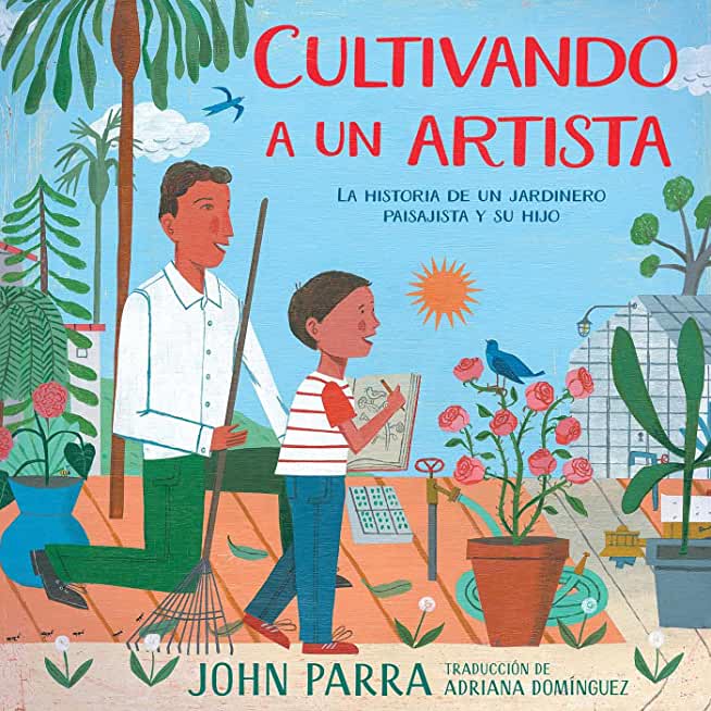 Cultivando a Un Artista (Growing an Artist): La Historia de Un Jardinero Paisajista Y Su Hijo