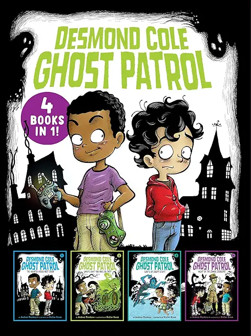 Desmond Cole Ghost Patrol 4 Books in 1!: The Haunted House Next Door; Ghosts Don't Ride Bikes, Do They?; Surf's Up, Creepy Stuff!; Night of the Zombie