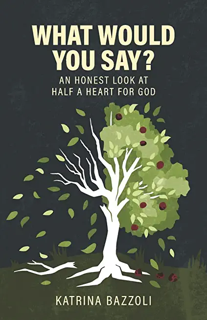 What Would You Say?: An Honest Look at Half a Heart for God