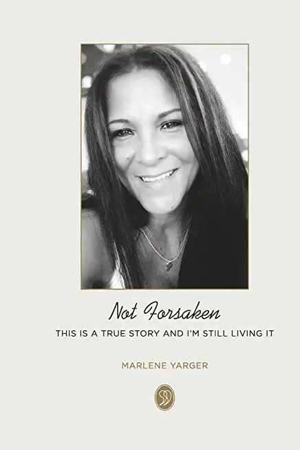 Not Forsaken: True Story and I'm Still Living It.