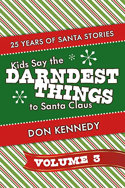 Kids Say the Darndest Things to Santa Claus Volume 3: 25 Years of Santa Stories Volume 3