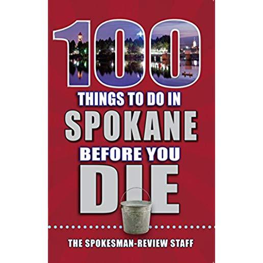 100 Things to Do in Spokane Before You Die