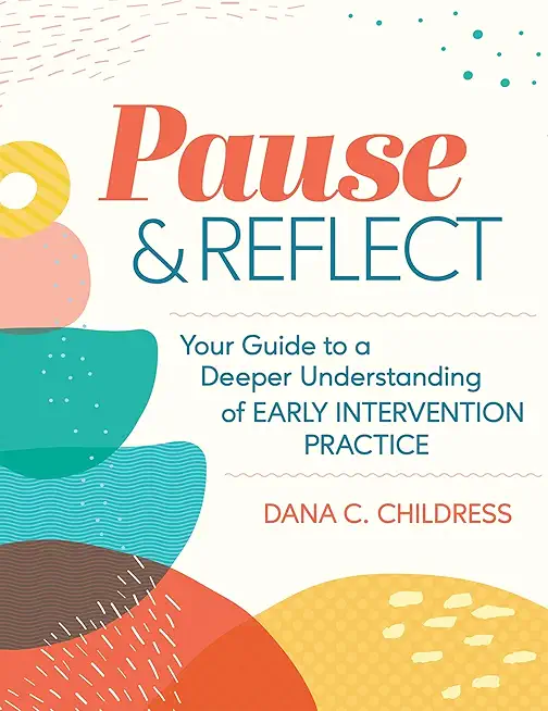 Pause and Reflect: Your Guide to a Deeper Understanding of Early Intervention Practice