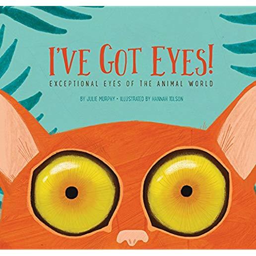 I've Got Eyes!: Exceptional Eyes of the Animal World