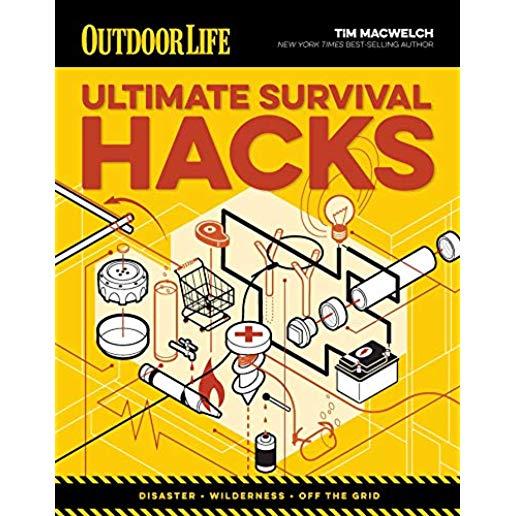 Ultimate Survival Hacks: Over 500 Amazing Tricks That Just Might Save Your Life