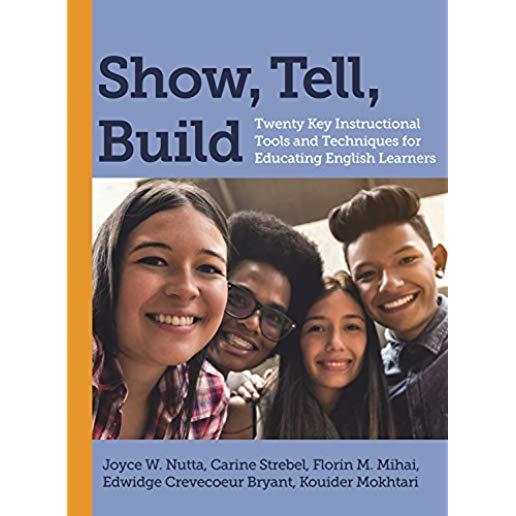 Show, Tell, Build: Twenty Key Instructional Tools and Techniques for Educating English Learners