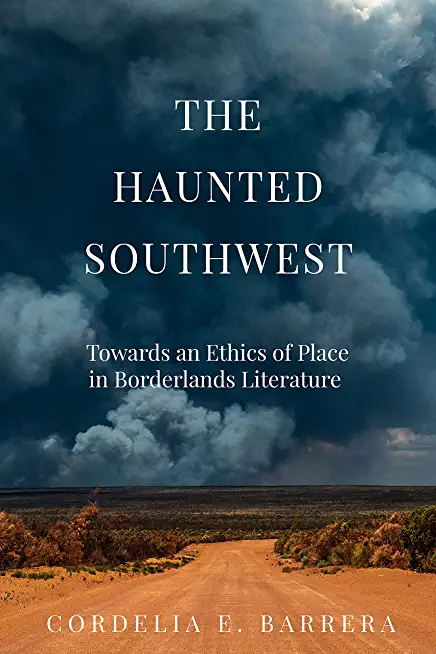 The Haunted Southwest: Towards an Ethics of Place in Borderlands Literature