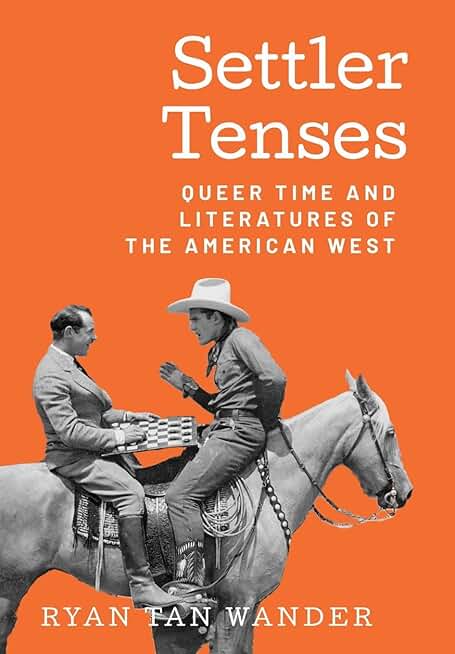 Settler Tenses: Queer Time and Literatures of the American West