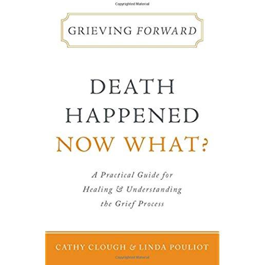 Grieving Forward: Death Happened, Now What?