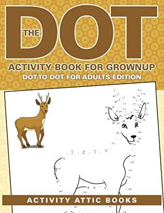 The Dot Activity Book for Grownups - Dot to Dot for Adults Edition