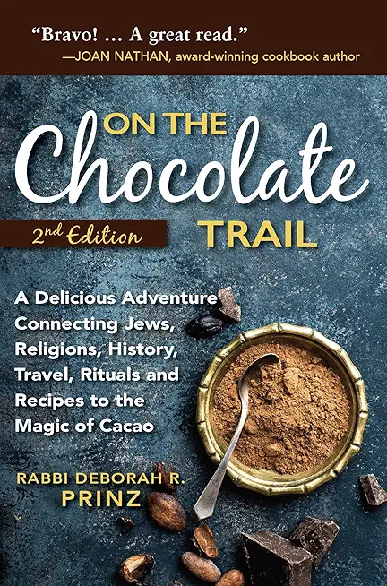 On the Chocolate Trail: A Delicious Adventure Connecting Jews, Religions, History, Travel, Rituals and Recipes to the Magic of Cacao (2nd Edit