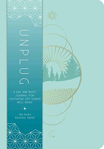 Unplug: A Day and Night Journal for Cultivating Off-Screen Well-Being