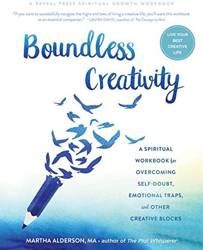 Boundless Creativity: A Spiritual Workbook for Overcoming Self-Doubt, Emotional Traps, and Other Creative Blocks