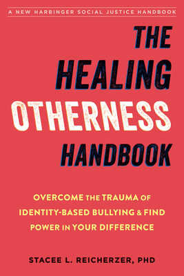 The Healing Otherness Handbook: Overcome the Trauma of Identity-Based Bullying and Find Power in Your Difference