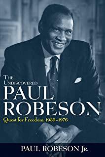 The Undiscovered Paul Robeson: Quest for Freedom, 1939 - 1976