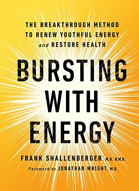 Bursting with Energy: The Breakthrough Method to Renew Youthful Energy and Restore Health, 2nd Edition