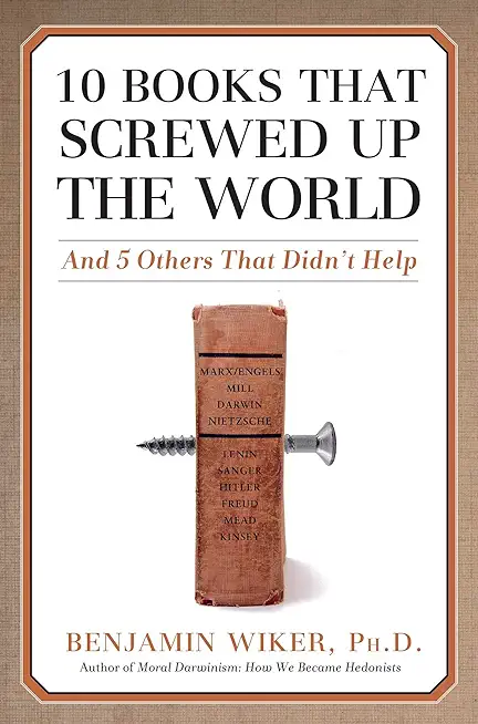 10 Books That Screwed Up the World: And 5 Others That Didn't Help