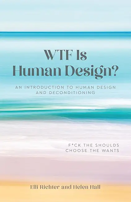 WTF Is Human Design?: An Introduction to Human Design and Deconditioning