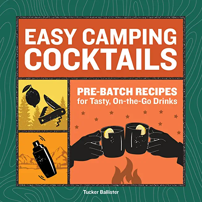 Easy Camping Cocktails: Pre-Batch Recipes for Tasty, On-The-Go Drinks