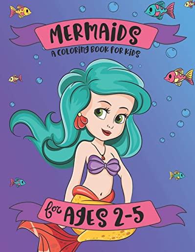 Mermaids: A Coloring Book for Kids - for Ages 2-5: A Mermaid Coloring Book for Girls