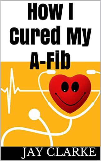 How I Cured My A-Fib