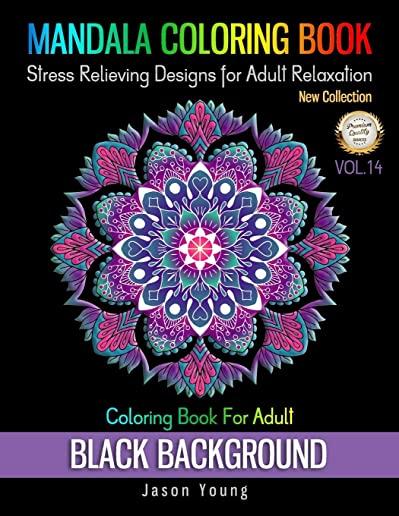 Mandala Coloring Book Black Background - Coloring Book For Adult Stress Relieving Designs For Adult Relaxation Vol.14: Unique Mandalas Adult Coloring