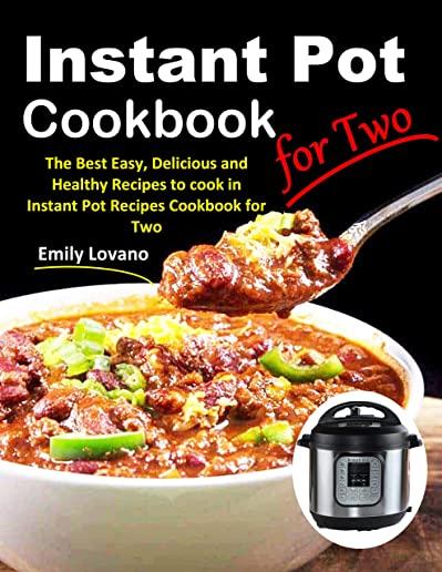 Instant Pot Cookbook for Two: The Best Easy, Delicious and Healthy Recipes to cook in Instant Pot Recipes Cookbook for Two.