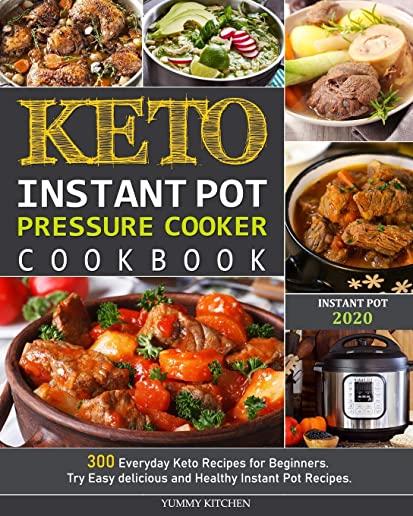 Keto Instant Pot Pressure Cooker Cookbook: 300 Everyday Keto Recipes for Beginners. Try Easy delicious and Healthy Instant Pot Recipes.