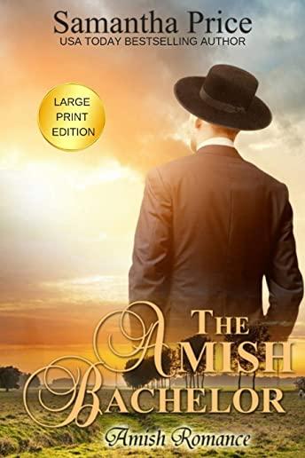 The Amish Bachelor LARGE PRINT: Amish Romance