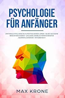 Psychologie fÃƒÂ¼r AnfÃƒÂ¤nger: Emotionale Intelligenz, NLP & positives Denken lernen - Selbst das eigene Bewusstsein stÃƒÂ¤rken - Loslassen, GrÃƒÂ¼beln sto