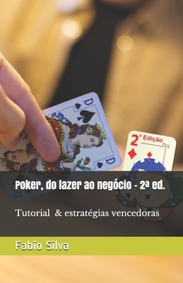 Poker, do lazer ao negÃƒÂ³cio: 2a EdiÃƒÂ§ÃƒÂ£o + Tutorial e estratÃƒÂ©gias vencedoras