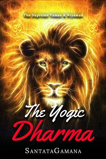 The Yogic Dharma: The Supreme Yamas and Niyamas