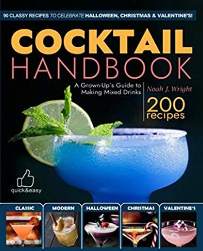 The COCKTAIL HANDBOOK: A Grown-Up's Guide to Making Mixed Drinks (Cocktail Book, Bartender Book, Mixology Book, Christmas Cocktails, Hallowee