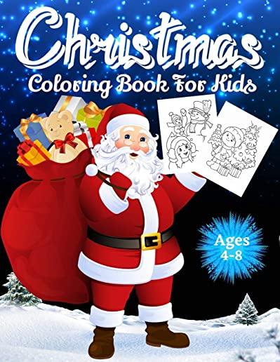 Christmas Coloring Book for Kids Ages 4-8: Over 70 Christmas Unique Coloring Pages For Kids Ages 4-8, 8-12, Including Santa Claus, Reindeer, Snowmen,