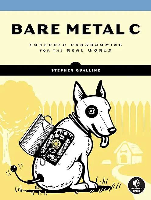 Bare Metal C: Embedded Programming for the Real World