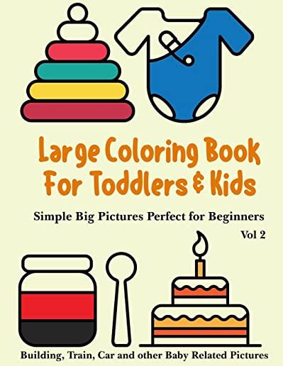 Large Coloring Book for Toddlers and Kids - Simple Big Pictures Perfect for Beginners - Building, Train, Car and other Baby Related Pictures Vol 2: An