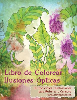 Libro de Colorear Ilusiones Ã“pticas: 30 IncreÃ­bles Ilustraciones para Retar a tu Cerebro