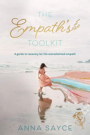 The Empath's Toolkit: A Guide to Recovery for the Overwhelmed Empath