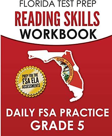 FLORIDA TEST PREP Reading Skills Workbook Daily FSA Practice Grade 5: Preparation for the FSA ELA Reading Tests