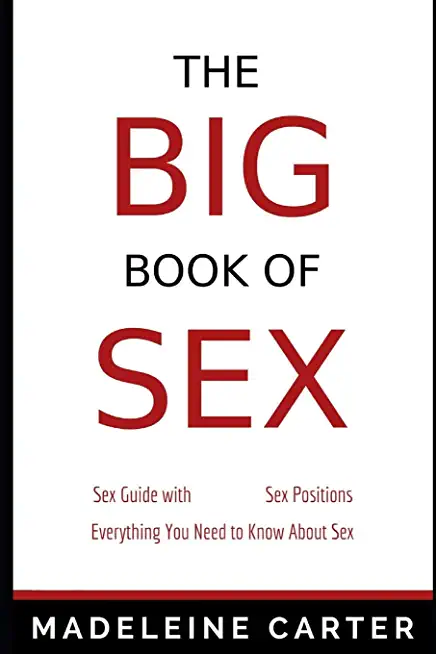 The BIG Book of SEX: Sex Guide with Sex Positions - Everything You Need to Know About Sex