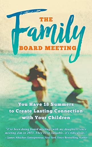 The Family Board Meeting: You Have 18 Summers to Create Lasting Connection with Your Children